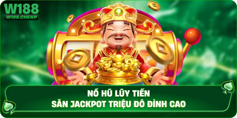 Nổ Hũ Lũy Tiến – Săn Jackpot Triệu Đô Đỉnh Cao
