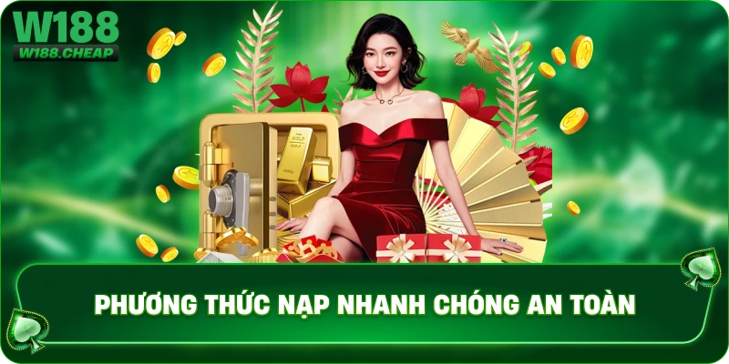 Phương thức nạp nhanh chóng an toàn