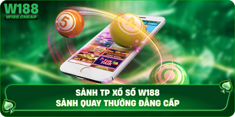 Sảnh xổ số W188 sảnh quay thưởng đẳng cấp
