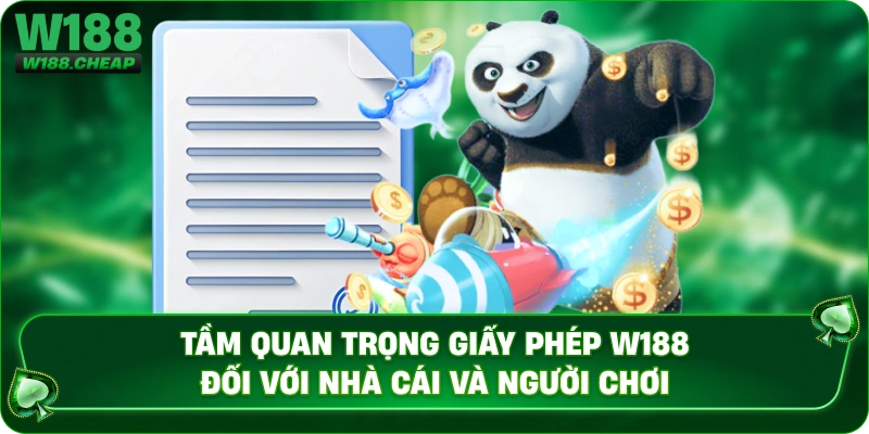Tầm quan trọng giấy phép W188 đối với nhà cái và người chơi