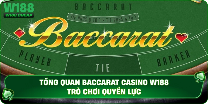 Tổng quan Baccarat Casino W188 trò chơi quyền lực